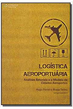 LOGÍSTICA AEROPORTUÁRIA: ANÁLISES SETORIAIS E O MODELO DE CIDADES-AEROPORTOS