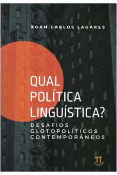 Qual Politica Linguistica? Desafios Glotopoliticos Contemporaneos