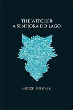 A senhora do lago - The Witcher - A saga do bruxo Geralt de Rívia (ca