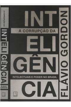 Calaméo - A Corrupção Da Inteligência Intelectuais E Poder No Brasil -  Flávio Gordon