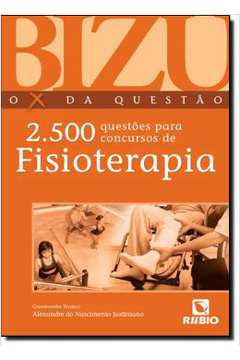 Bizu - O X Da Questao - 2500 Questoes Para Concursos De Fisioterapia