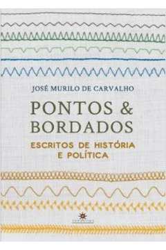 PONTOS E BORDADOS: ESCRITOS DE HISTORIA E POLITICA