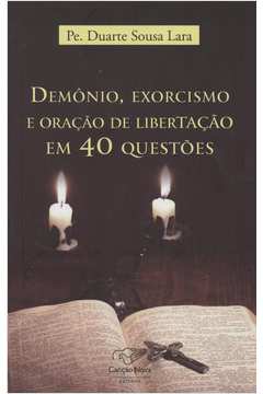 DEMÔNIO EXORCISMO E ORAÇÃO DE LIBERTAÇÃO EM 40 QUESTÕES