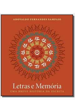 LETRAS E MEMORIA - UMA BREVE HISTORIA DA ESCRITA