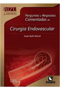 Bizu Comentado - Perguntas E Respostas Comentadas De Cirurgia Endovascular - 2ª Ed