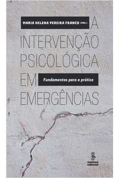 A INTERVENÇÃO PSICOLÓGICA EM EMERGÊNCIAS FUNDAMENTOS PARA A PRÁTICA