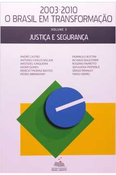 Justiça e Segurança - Vol. 3 - Coleção 2003-20 o Brasil em Transformação