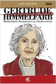 Gertrude Himmelfarb: Modernidade Iluminismo e as Virtudes Sociais