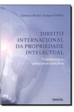Direito Internacional da Propriedade Intelectual: Fundamentos, Princípios e Desafios