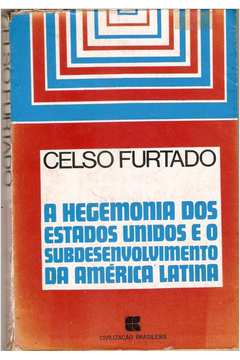 A Hegemonia dos Estados Unidos e o Subdesenvolvimento da América Lati