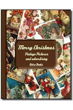 MERRY CHRISTMAS: VINTAGE PICTURES AND ADVERTISING