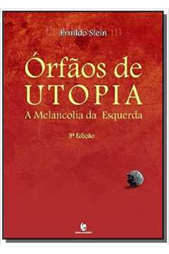 ORFAOS DE UTOPIA: A MELANCOLIA DA ESQUERDA