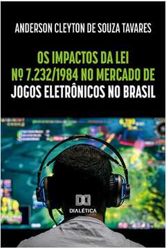 Os impactos da Lei nº 7.232/1984 no mercado de jogos eletrônicos no Brasil