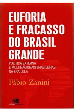 Euforia e Fracasso Do Brasil Grande