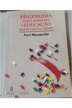 Hegemonia Norte - Americana e Educação Protestante no Brasil