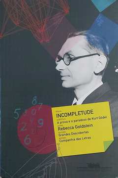 Incompletude: a Prova e o Paradoxo de Kurt Gödel