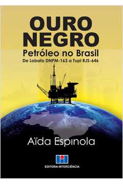 Ouro Negro-Petróleo No Brasil de Lobato Dnpm-163 A Tupi Rjs-646