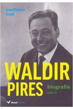 WALDIR PIRES - BIOGRAFIA - VOL.1