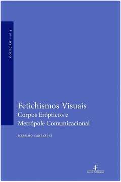 FETICHISMOS VISUAIS: CORPOS ERÓPTICOS E METRÓPOLE COMUNICACIONAL