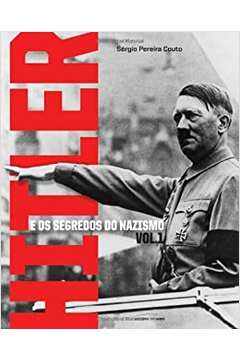 Hitler e os Segredos do Nazismo ( Volume 1 )