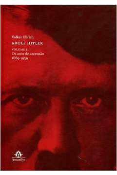 Adolf Hitler Volume 1: Os Anos de Ascensão 1889-1939
