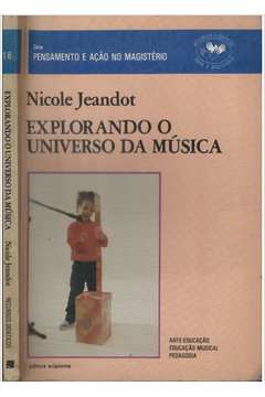 Explorando O Universo Da Música, Pensamento e Açao No Magisterio de Nicole  Jeandot - Explorando O Universo Da Música - Scipione