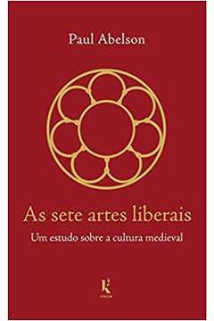 As Sete Artes Liberais: um Estudo Sobre a Cultura Medieval