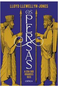 Os Persas - a era dos Grandes Reis