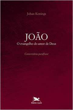 JOÃO - O EVANGELHO DO AMOR DE DEUS - COMENTÁRIO PARÁFRASE