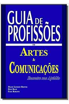 GUIA DE PROFISSOES EM ARTES E COMUNICACOES - ENCONTRE SUA APTIDAO