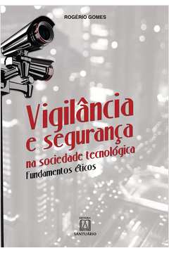 Vigilância e Segurança na Sociedade Tecnológica - Fundamentos Éticos