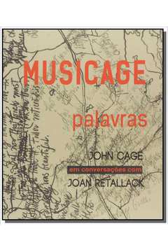 MUSICAGE: PALAVRAS - JOHN CAGE EM CONVERSACOES COM