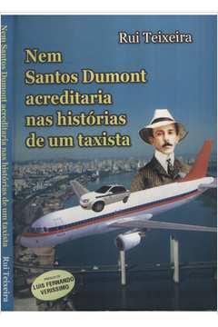 Nem Santos Dumont Acreditaria nas Histórias de um Taxista