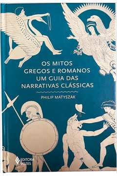 Os Mitos Gregos e Romanos - um Guia das Narrativas Clássicas