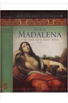 Maria Madalena - A Mulher que Amou Jesus