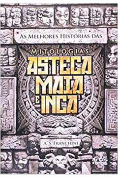 Melhores Histórias das Mitologias Asteca Maia e Inca