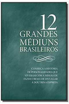 12 GRANDES MEDIUNS BRASILEIROS