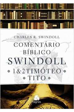 COMENTÁRIO BÍBLICO SWINDOLL : 1 & 2 TIMOTEO E TITO
