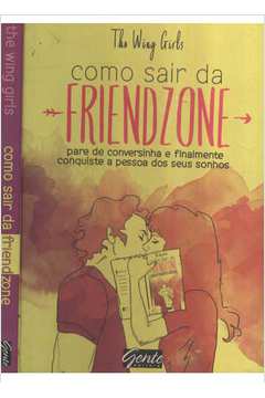 Como Sair Da Friend Zone: Como Sair Da Friend Zone, De The Wing