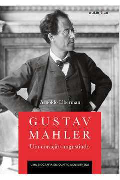 Gustav Mahler - um Coração Angustiado