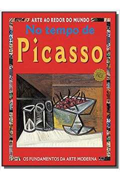 No Tempo de Picasso- Coleção Arte ao Redor do Mundo