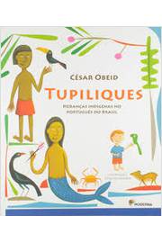 Tupiliques - Heranças Indígenas No Português do Brasil