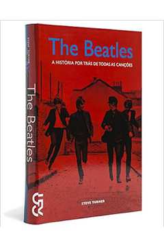 The Beatles - História por Trás de Todas as Canções