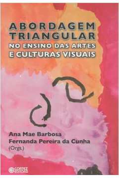 Abordagem Triangular No Ensino Das Artes E Culturas Visuais