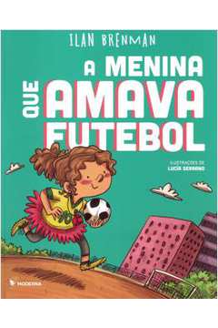 Menina Que Amava Futebol, A - 2ª Ed