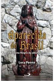 Aparecida do Brasil - a Madona Negra da Abundância