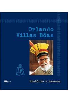 ORLANDO VILLAS BÔAS - HISTÓRIA E CAUSOS