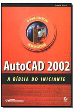 AUTOCAD 2002: A BIBLIA DO INICIANTE
