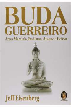 Buda Guerreiro - Artes Marciais Budismo Ataque e Defesa