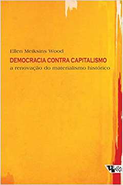 Democracia Contra Capitalismo: a Renovação do Materialismo Histórico